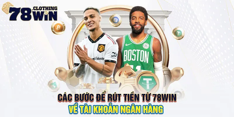 Các bước để rút tiền từ 78WIN về tài khoản ngân hàng 