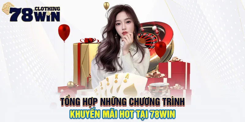 Tổng hợp những chương trình khuyến mãi hot tại 78WIN